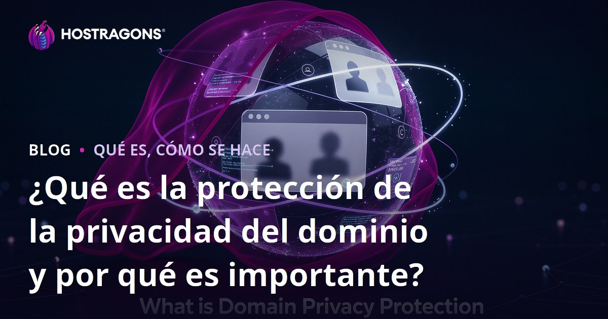 ¿Qué es la protección de la privacidad del dominio y por qué es importante?