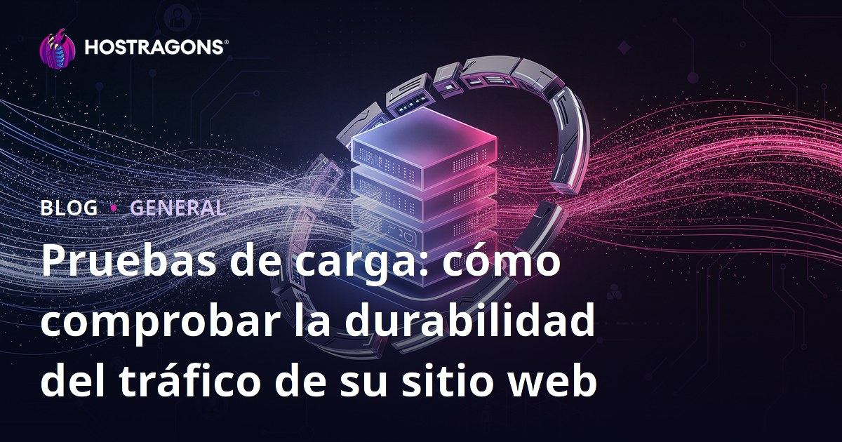 Pruebas de carga: cómo comprobar la durabilidad del tráfico de su sitio web