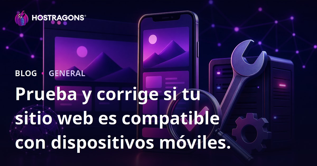 Prueba y corrige si tu sitio web es compatible con dispositivos móviles.