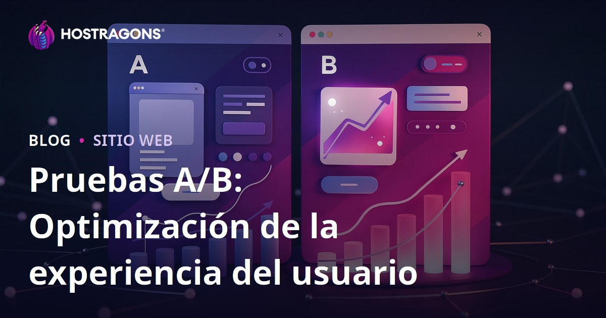 Pruebas A/B: Optimización de la experiencia del usuario