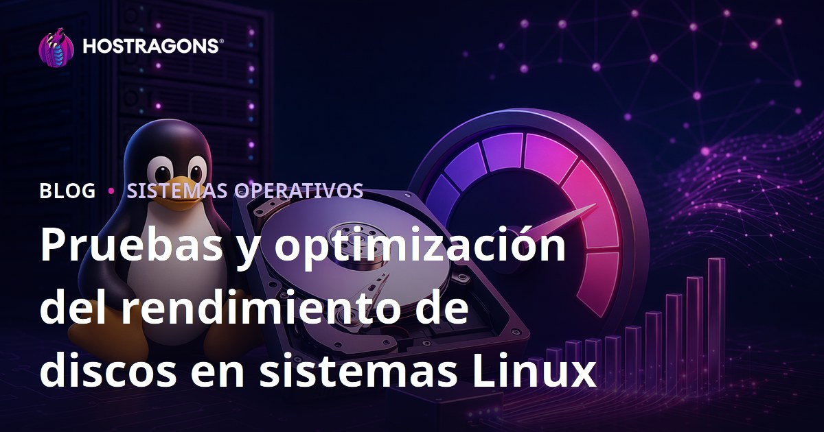 Pruebas y optimización del rendimiento de discos en sistemas Linux