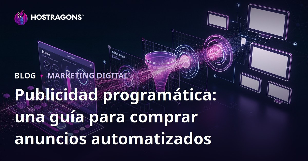 Publicidad programática: una guía para comprar anuncios automatizados