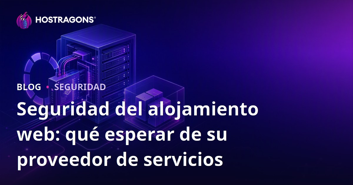 Seguridad del alojamiento web: qué esperar de su proveedor de servicios