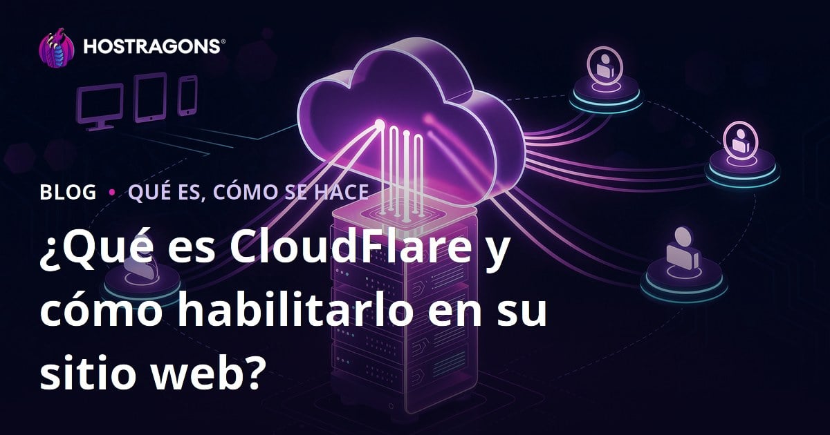 ¿Qué es CloudFlare y cómo habilitarlo en su sitio web?