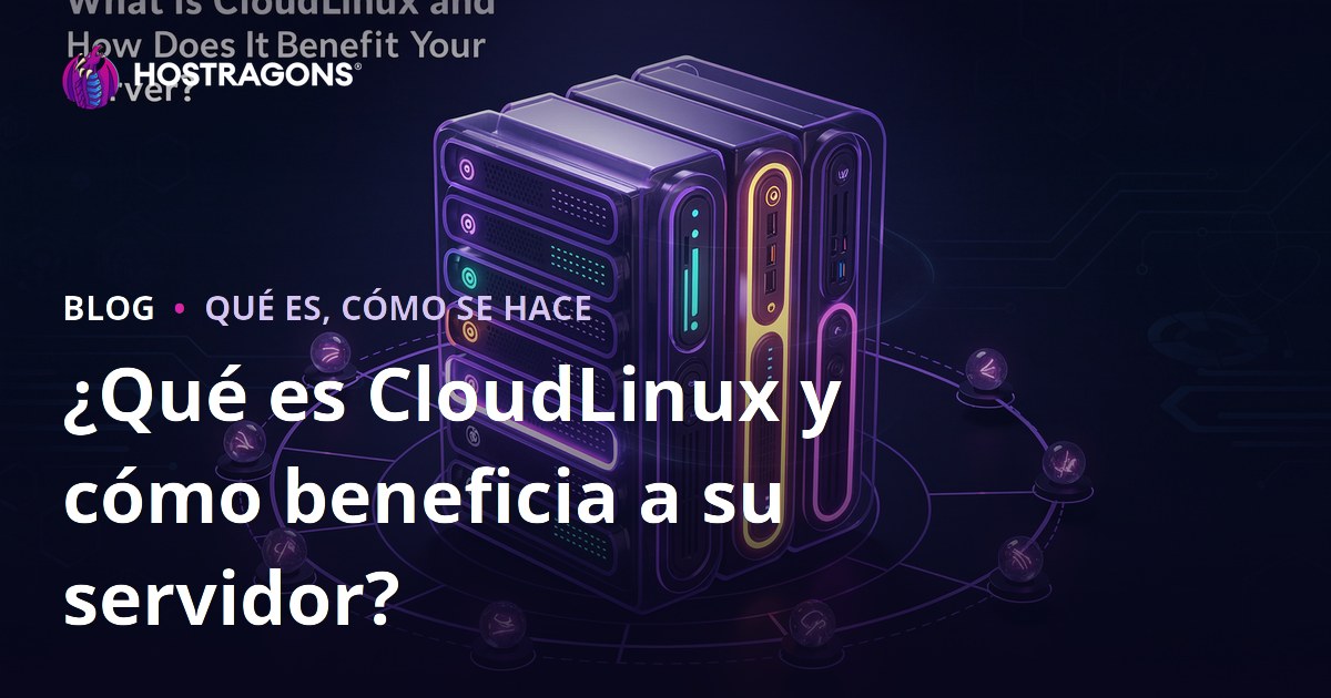 ¿Qué es CloudLinux y cómo beneficia a su servidor?