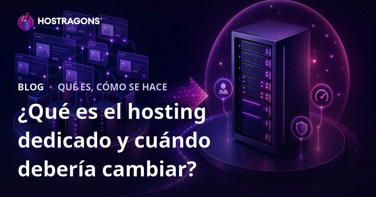 ¿Qué es el hosting dedicado y cuándo debería cambiar?