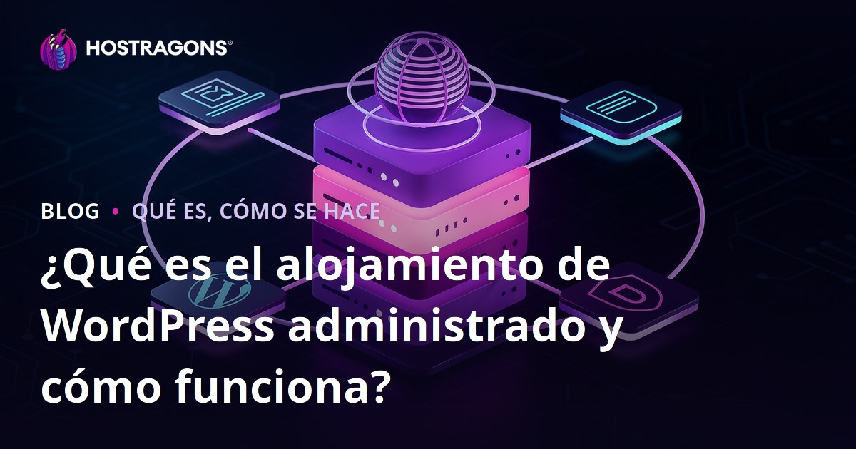 ¿Qué es el alojamiento de WordPress administrado y cómo funciona?