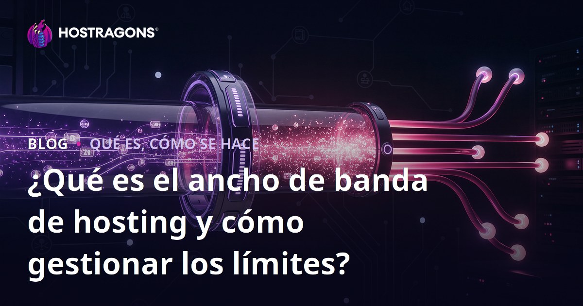 ¿Qué es el ancho de banda de hosting y cómo gestionar los límites?