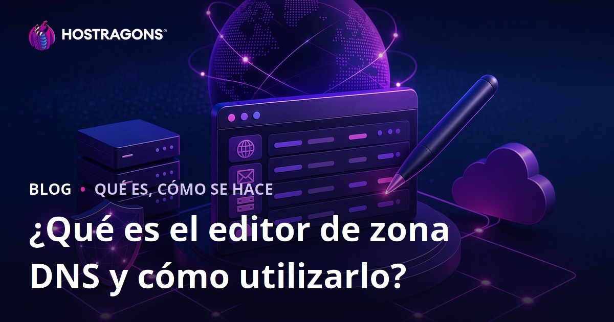 ¿Qué es el editor de zona DNS y cómo utilizarlo?
