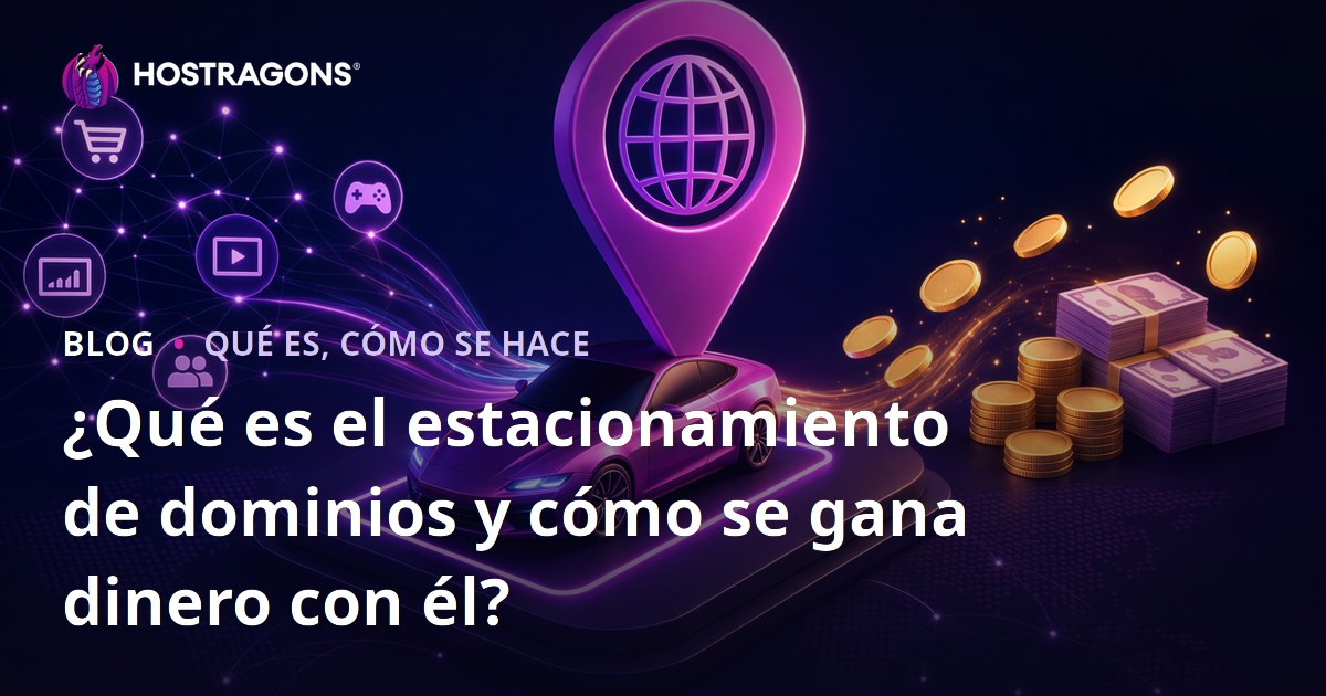 ¿Qué es el estacionamiento de dominios y cómo se gana dinero con él?