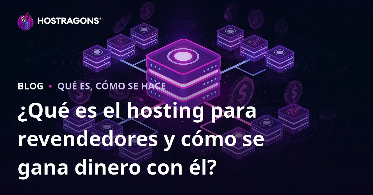 ¿Qué es el hosting para revendedores y cómo se gana dinero con él?