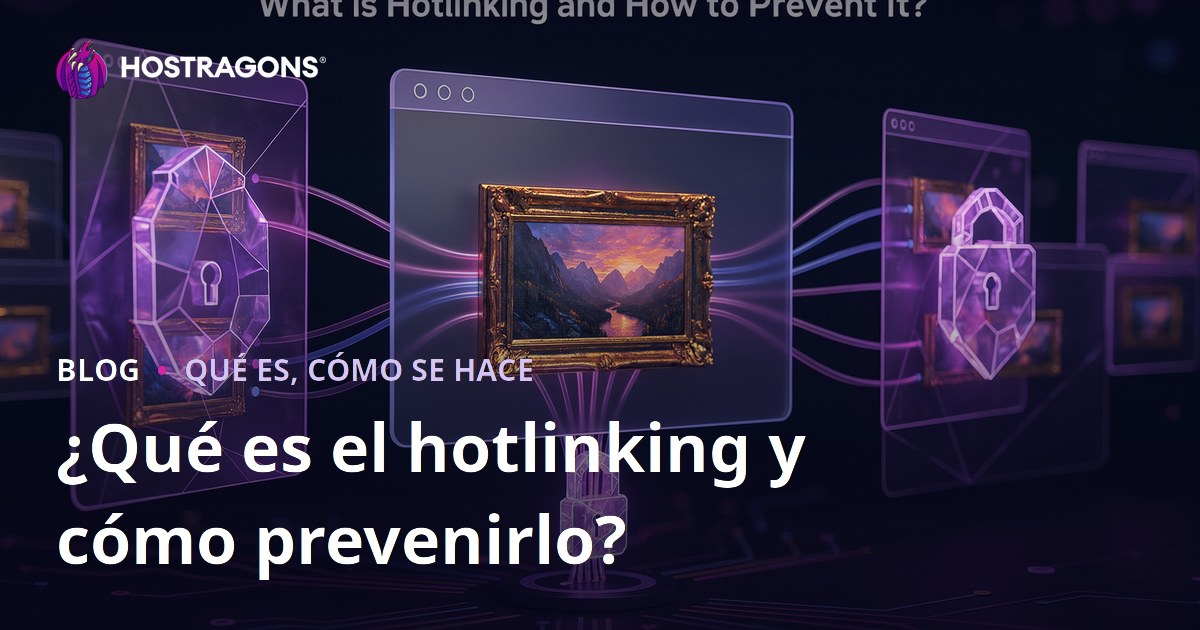 ¿Qué es el hotlinking y cómo prevenirlo?