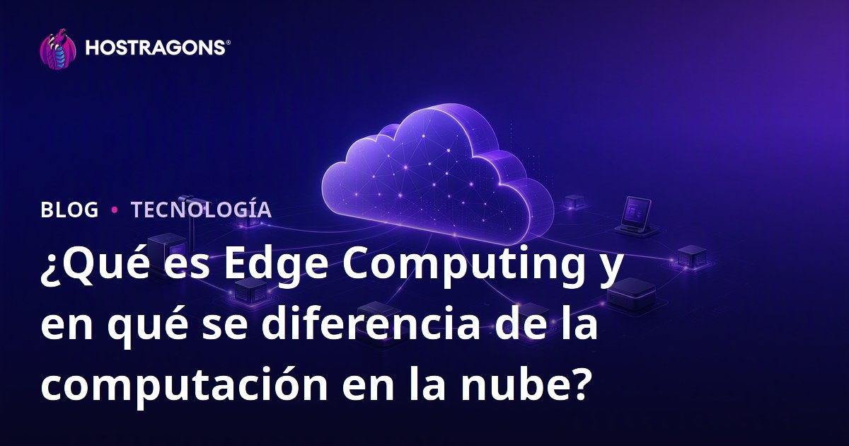 ¿Qué es Edge Computing y en qué se diferencia de la computación en la nube?