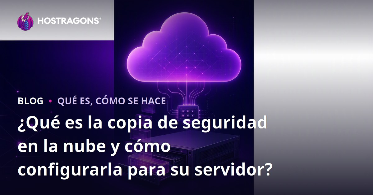 ¿Qué es la copia de seguridad en la nube y cómo configurarla para su servidor?