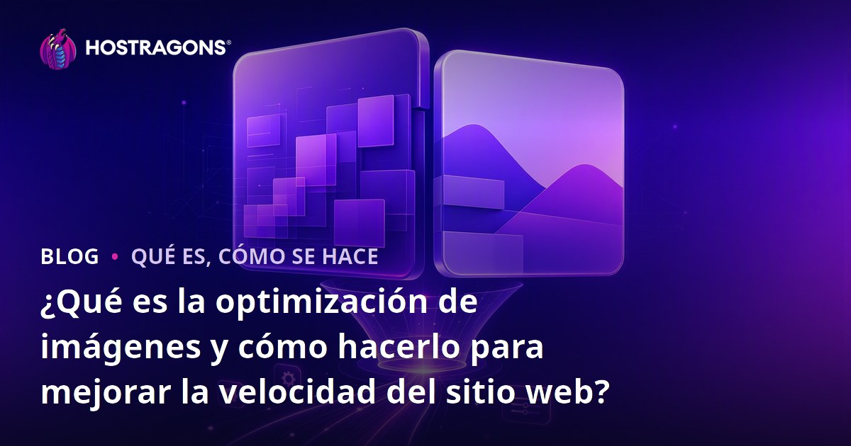¿Qué es la optimización de imágenes y cómo hacerlo para mejorar la velocidad del sitio web?