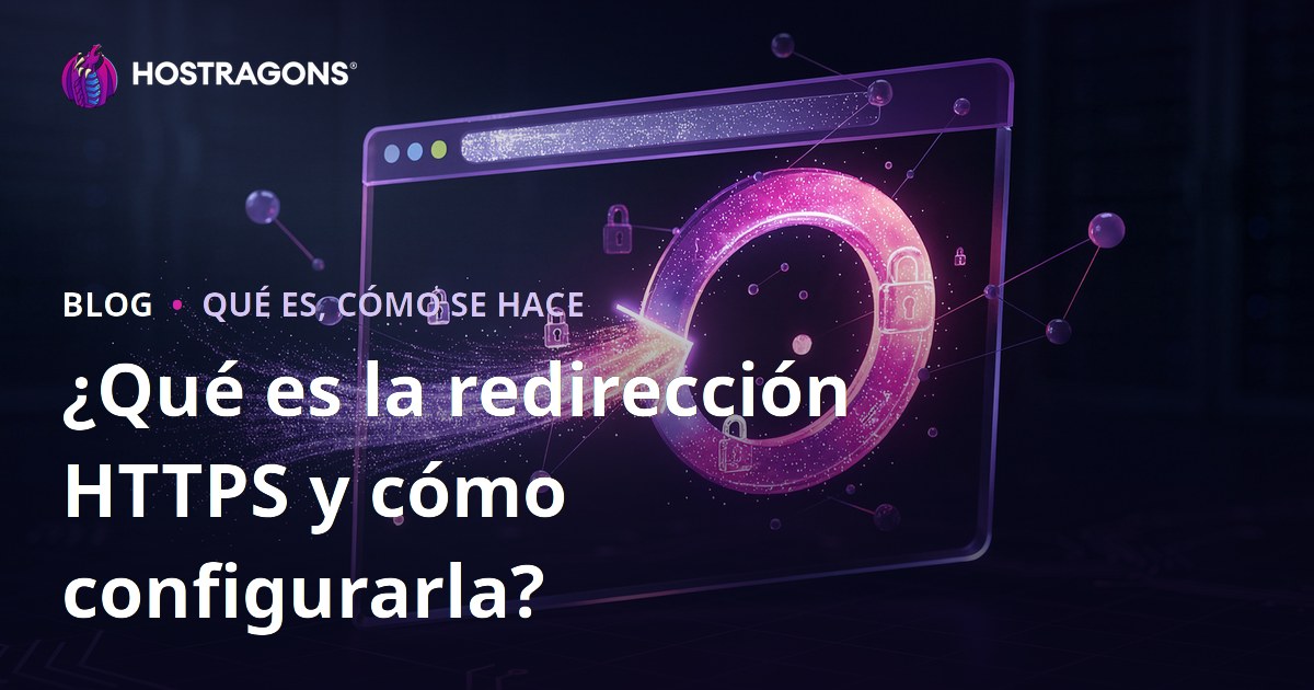 ¿Qué es la redirección HTTPS y cómo configurarla?