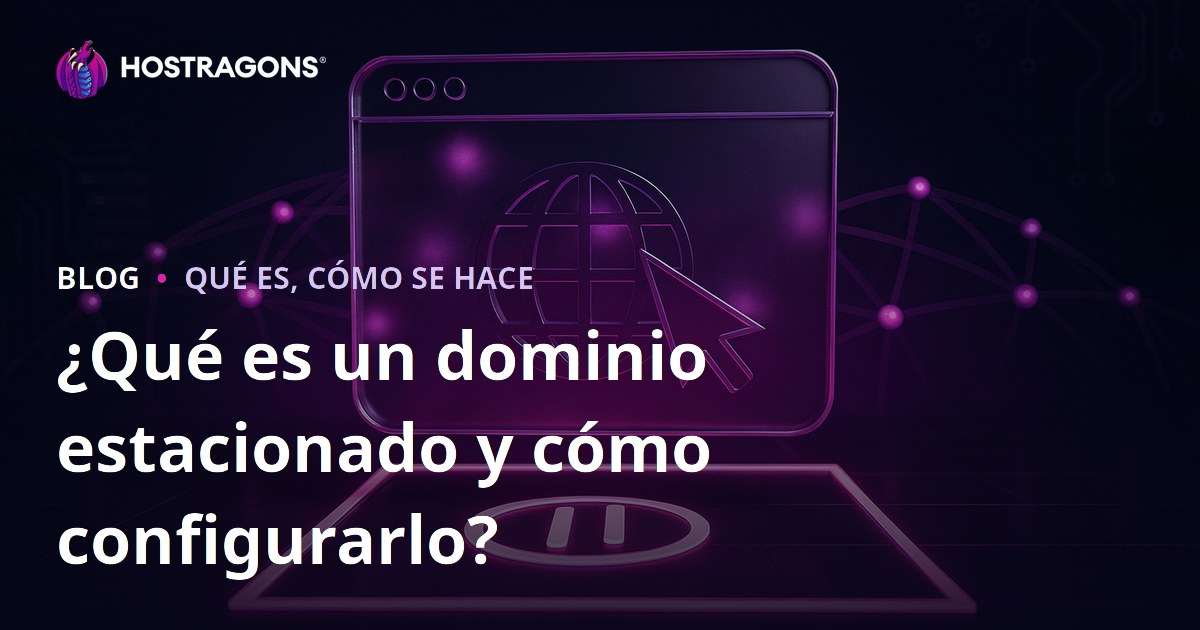 ¿Qué es un dominio estacionado y cómo configurarlo?
