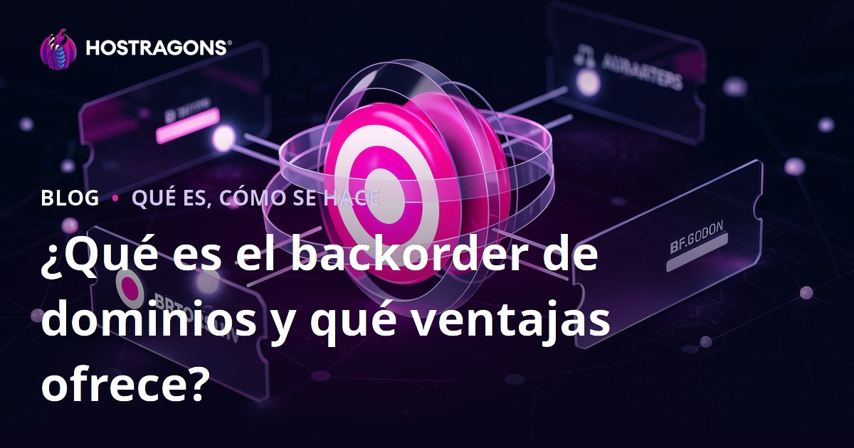 ¿Qué es el backorder de dominios y qué ventajas ofrece?