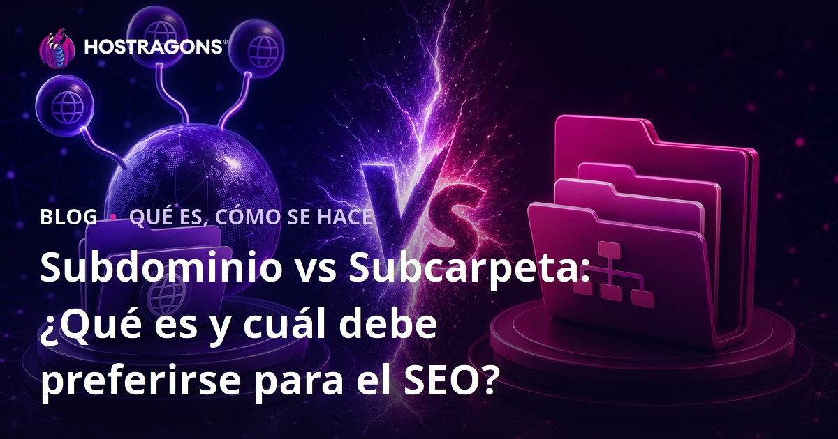 Subdominio vs Subcarpeta: ¿Qué es y cuál debe preferirse para el SEO?