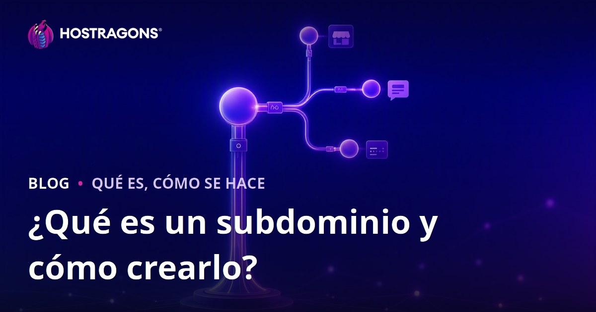 ¿Qué es un subdominio y cómo crearlo?