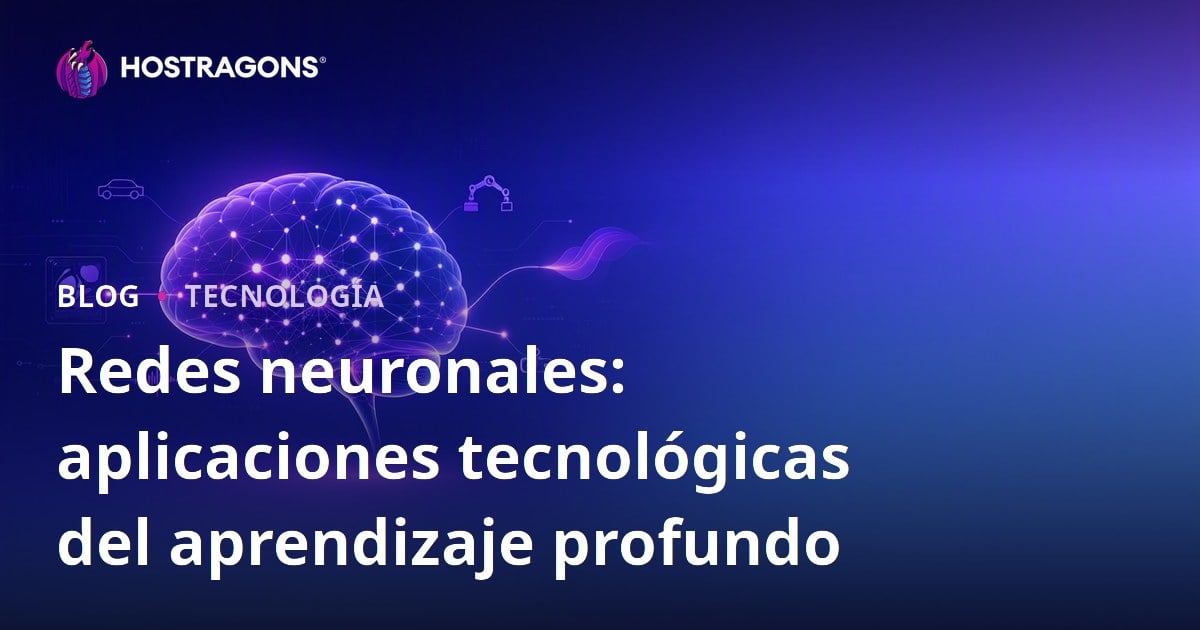 Redes neuronales: aplicaciones tecnológicas del aprendizaje profundo