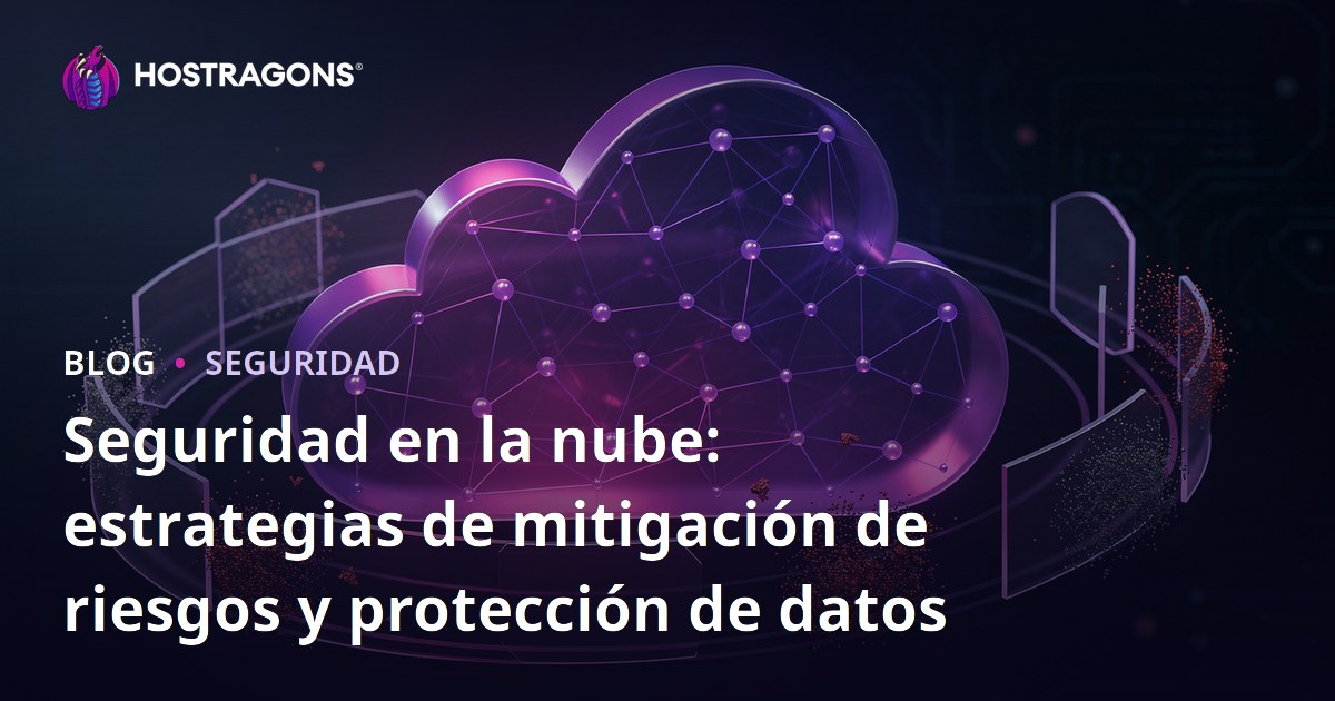 Seguridad en la nube: estrategias de mitigación de riesgos y protección de datos