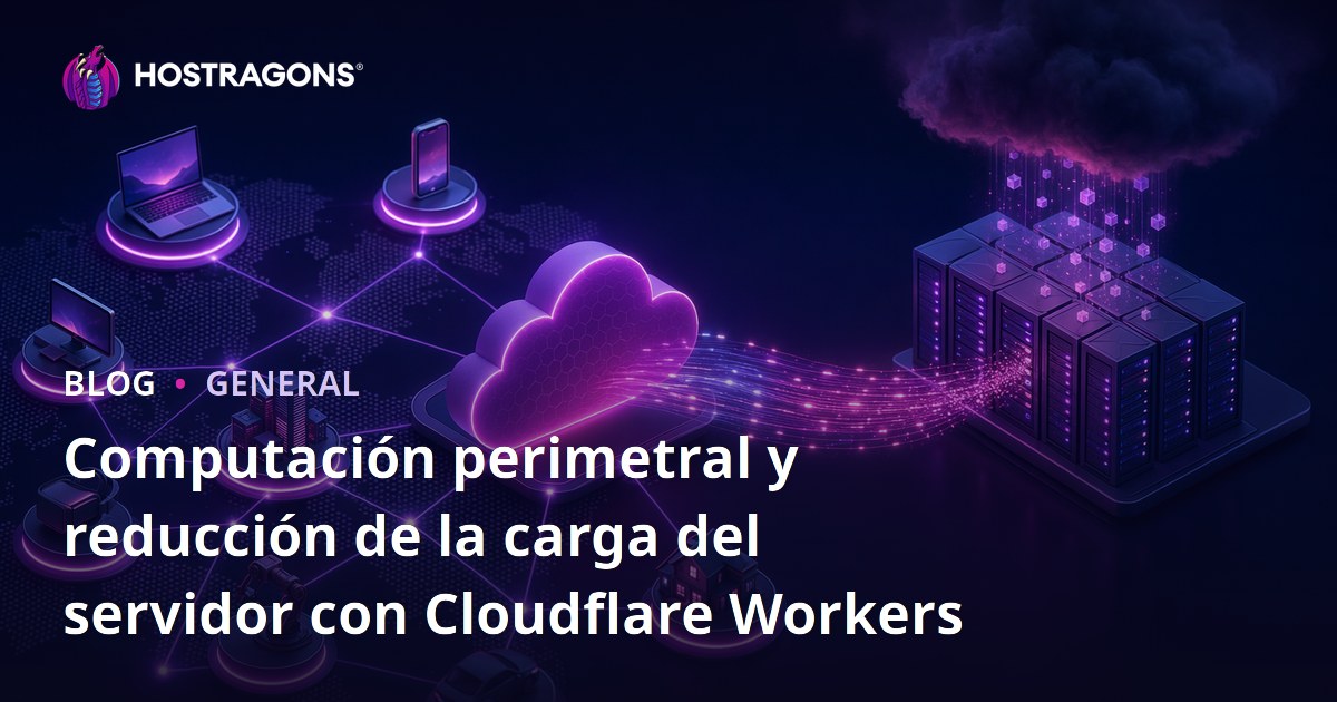 Computación perimetral y reducción de la carga del servidor con Cloudflare Workers