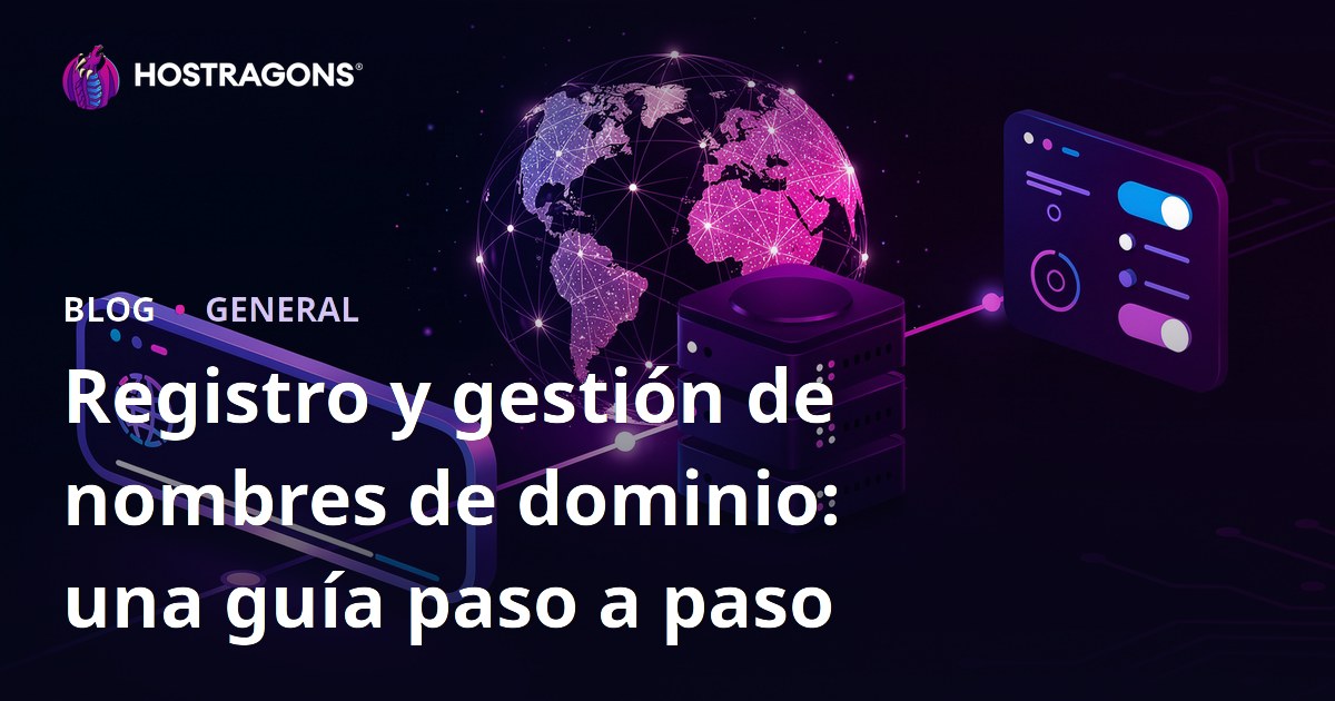 Registro y gestión de nombres de dominio: una guía paso a paso