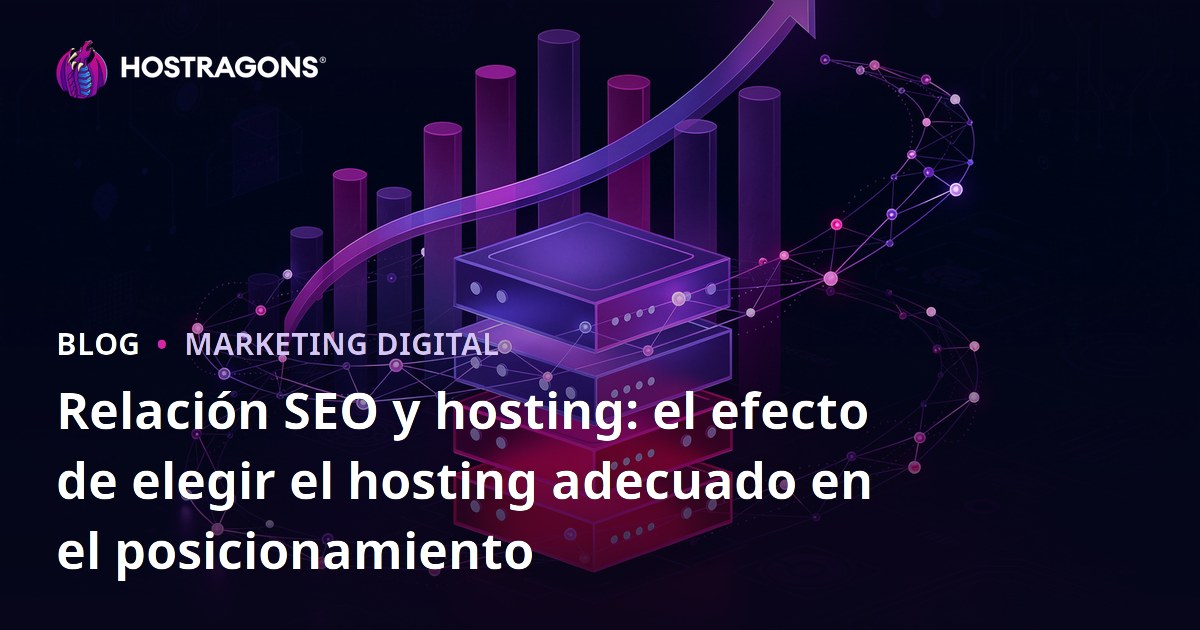 Relación SEO y hosting: el efecto de elegir el hosting adecuado en el posicionamiento