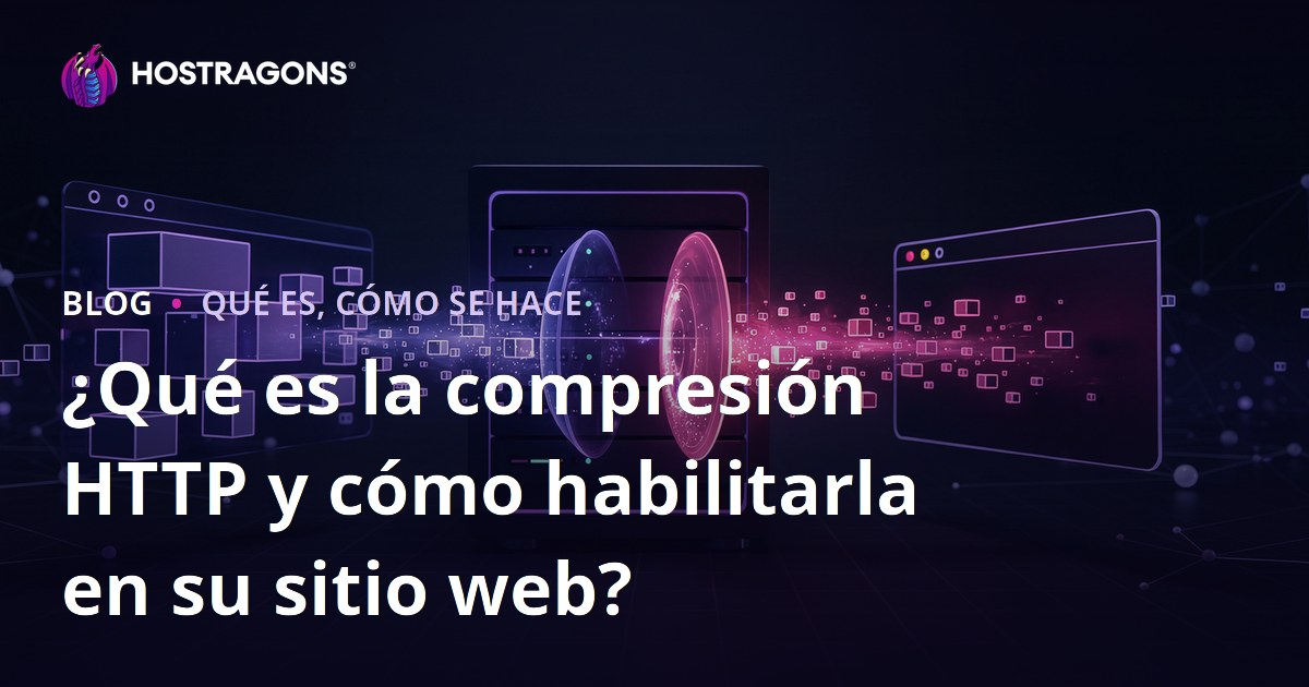 ¿Qué es la compresión HTTP y cómo habilitarla en su sitio web?