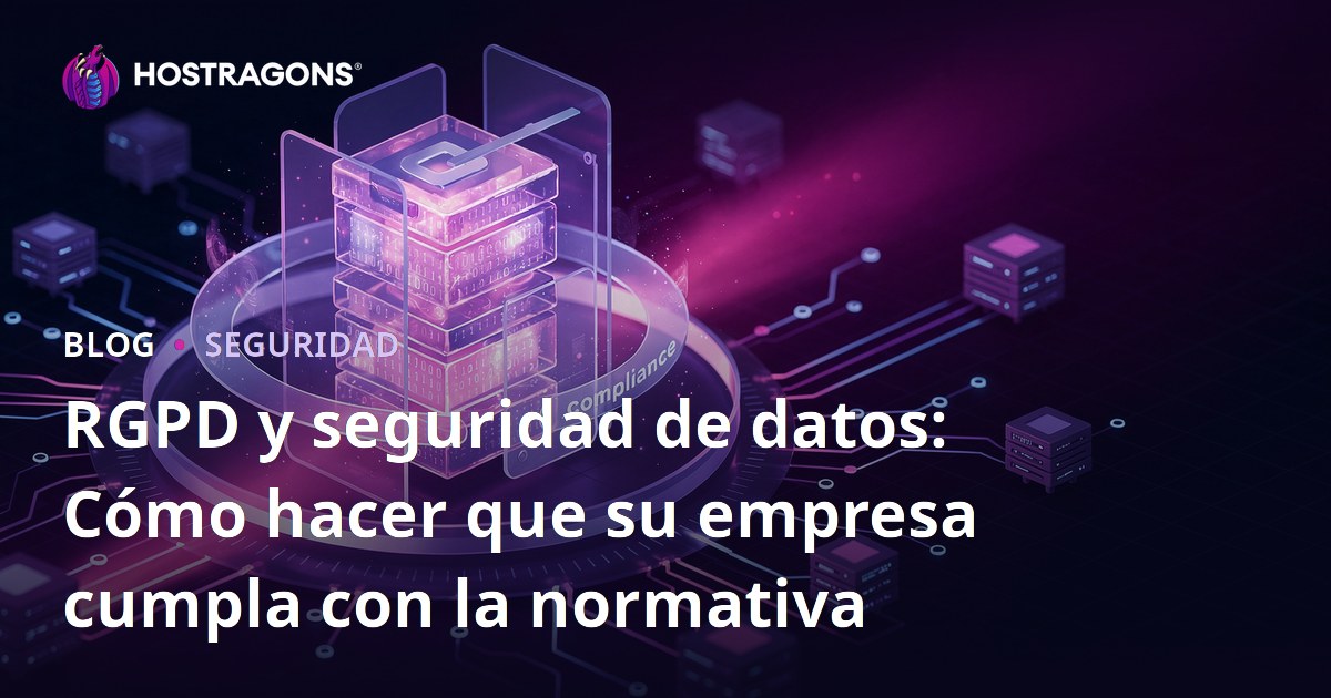 RGPD y seguridad de datos: Cómo hacer que su empresa cumpla con la normativa