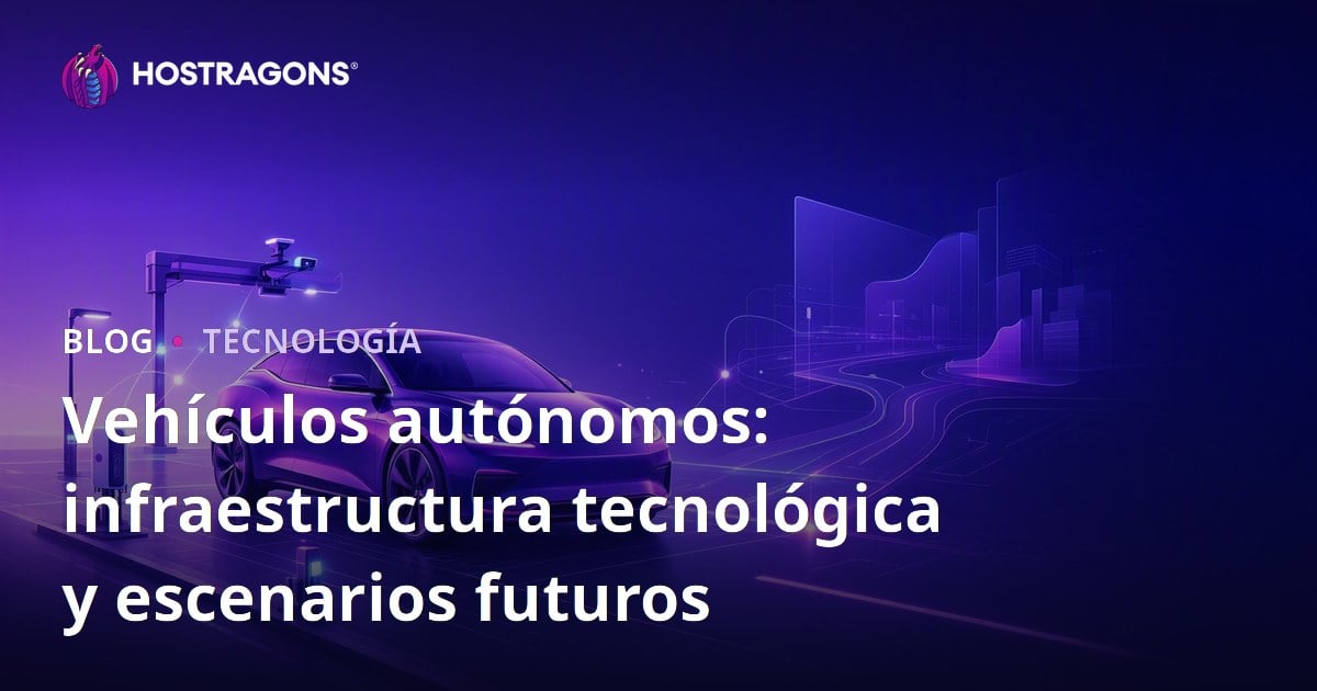 Vehículos autónomos: infraestructura tecnológica y escenarios futuros