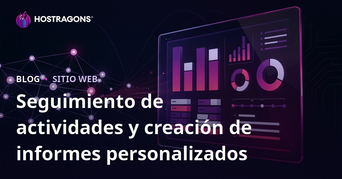 Seguimiento de actividades y creación de informes personalizados