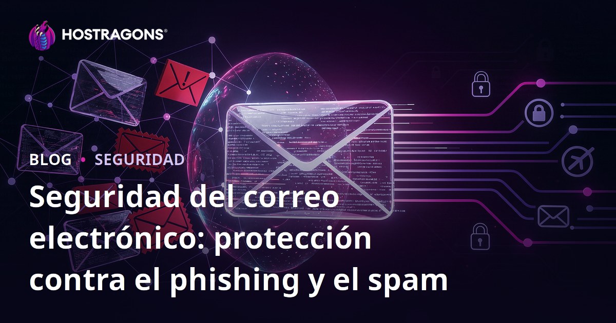 Seguridad del correo electrónico: protección contra el phishing y el spam