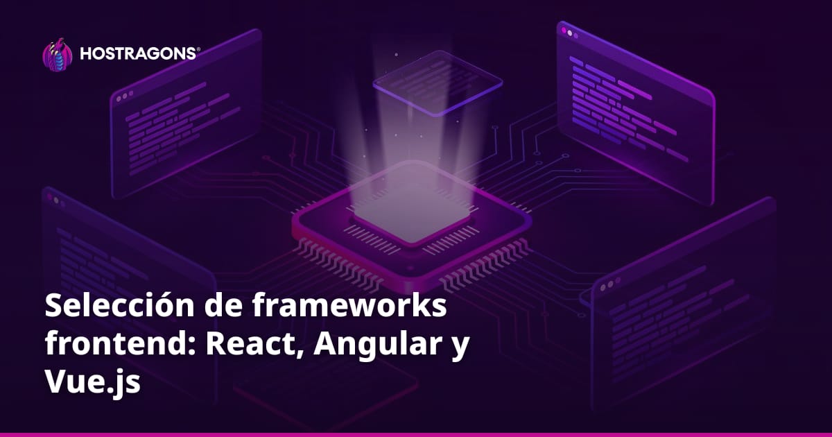 Selección de frameworks frontend: React, Angular y Vue.js