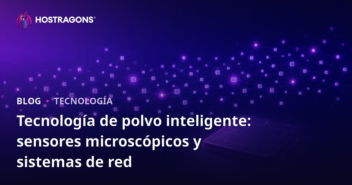 Tecnología de polvo inteligente: sensores microscópicos y sistemas de red