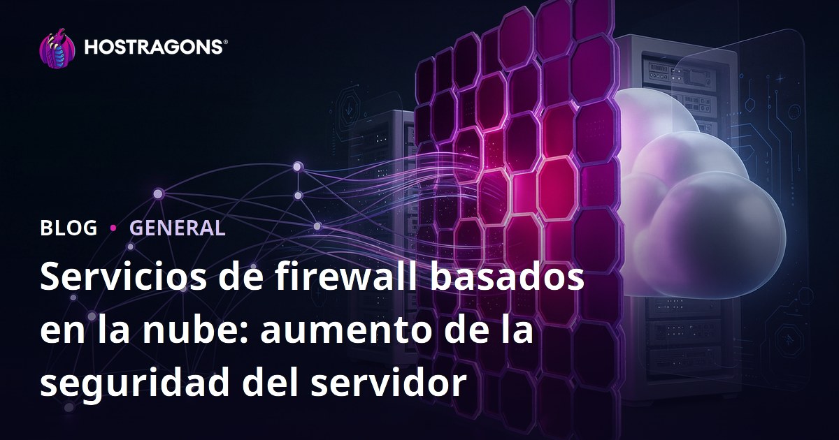 Servicios de firewall basados en la nube: aumento de la seguridad del servidor