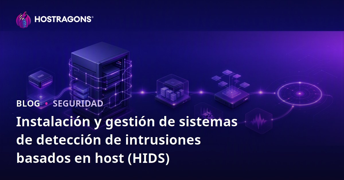 Instalación y gestión de sistemas de detección de intrusiones basados en host (HIDS)