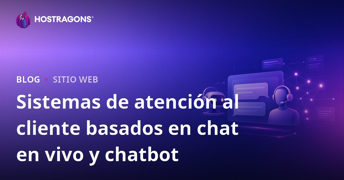 Sistemas de atención al cliente basados en chat en vivo y chatbot