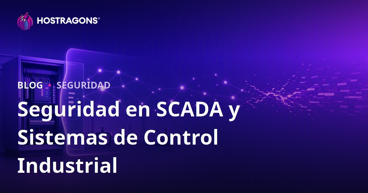Seguridad en SCADA y Sistemas de Control Industrial