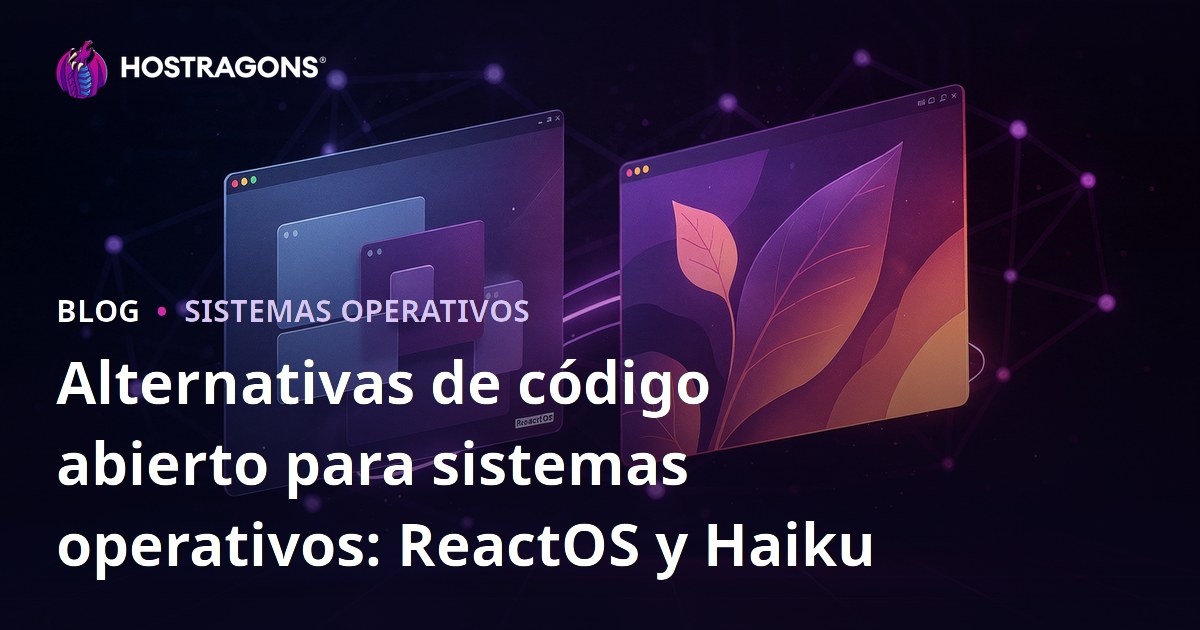 Alternativas de código abierto para sistemas operativos: ReactOS y Haiku