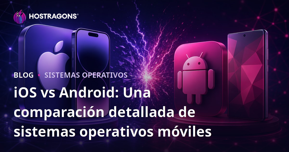 iOS vs Android: Una comparación detallada de sistemas operativos móviles
