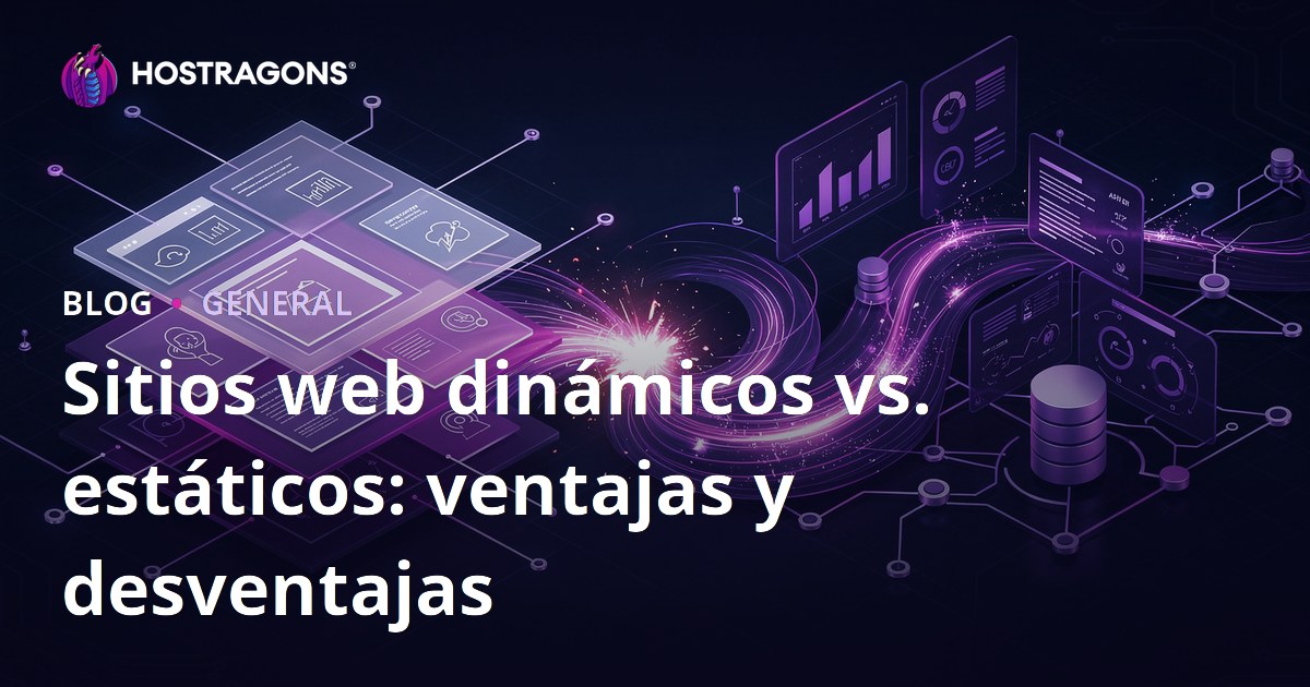 Sitios web dinámicos vs. estáticos: ventajas y desventajas