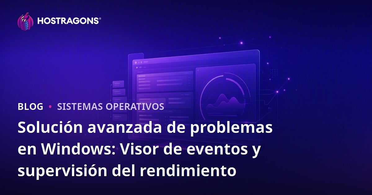 Solución avanzada de problemas en Windows: Visor de eventos y supervisión del rendimiento