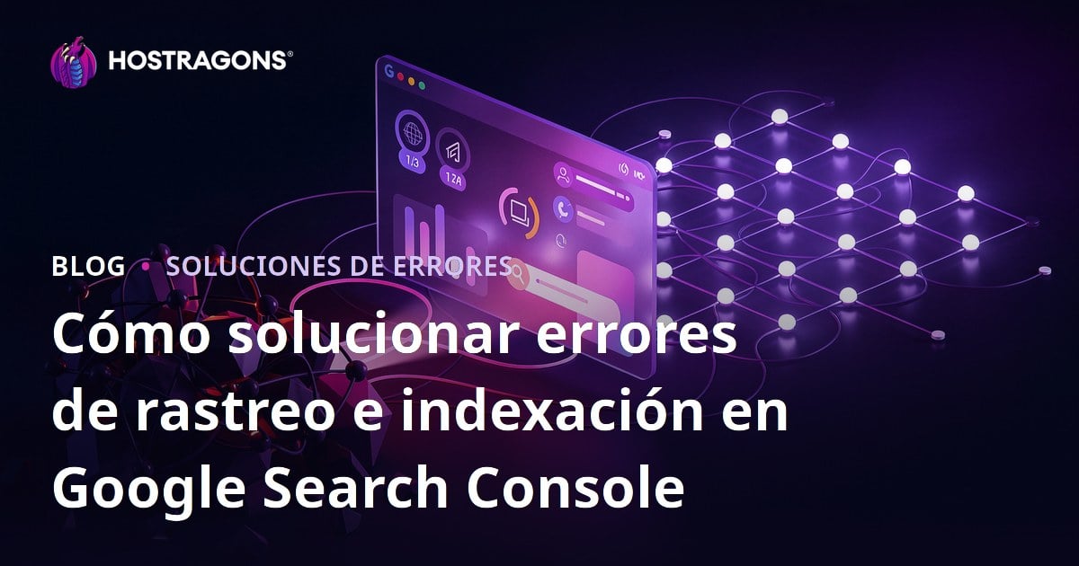 Cómo solucionar errores de rastreo e indexación en Google Search Console