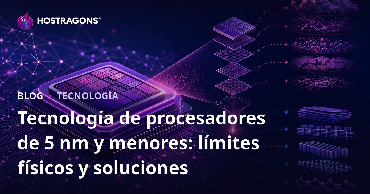 Tecnología de procesadores de 5 nm y menores: límites físicos y soluciones