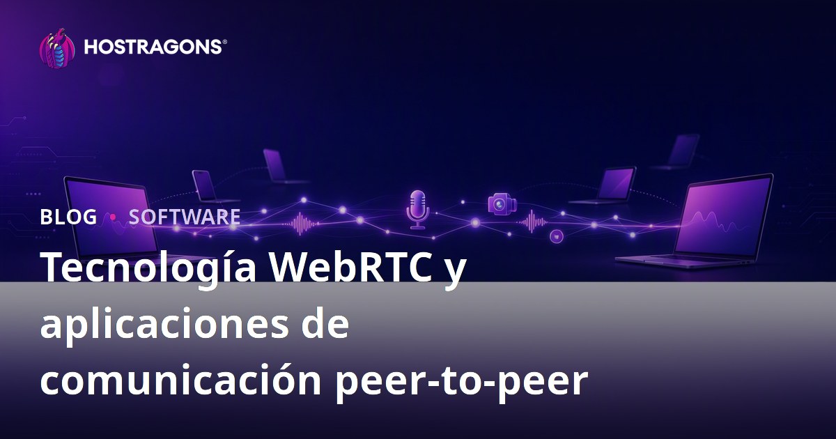 Tecnología WebRTC y aplicaciones de comunicación peer-to-peer