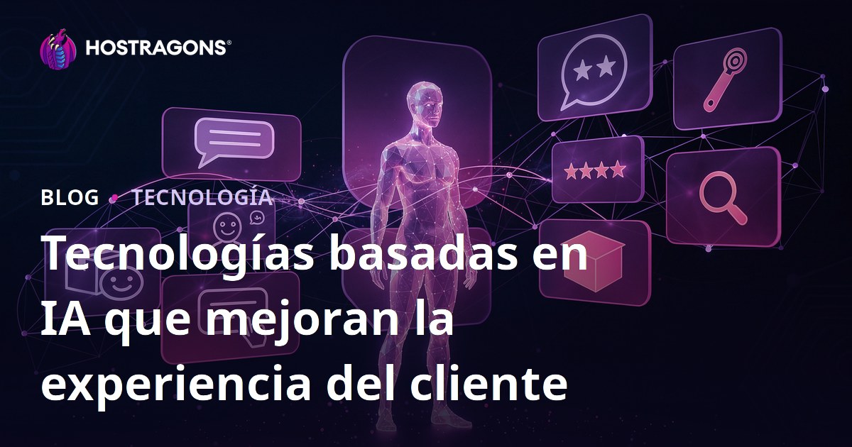 Tecnologías basadas en IA que mejoran la experiencia del cliente
