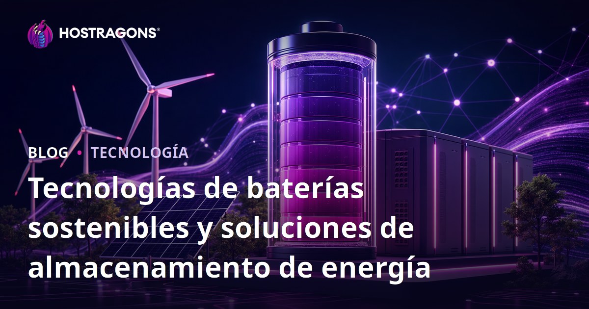 Tecnologías de baterías sostenibles y soluciones de almacenamiento de energía