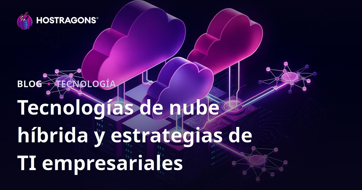 Tecnologías de nube híbrida y estrategias de TI empresariales